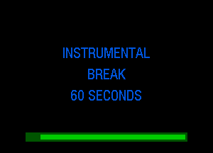 INSTRUMENTAL
BREAK
60 SECONDS

Z!