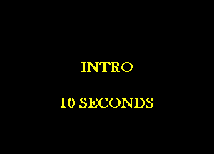 INTRO

10 SECONDS