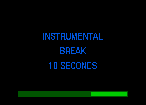 INSTRUMENTAL
BREAK
10 SECONDS

Z!