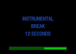 INSTRUMENTAL
BREAK
12 SECONDS

Z!