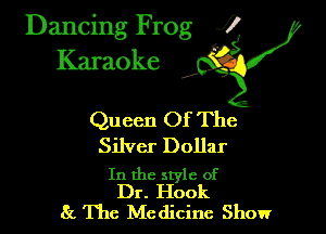 Dancing Frog ?
Kamoke

Queen Of The
Silver Dollar

In the style of
Dr. Hook

8!. The Medicine Show