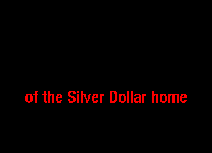 of the Silver Dollar home