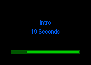 Intro
19 Seconds