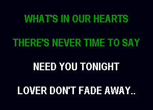 NEED YOU TONIGHT

LOVER DON'T FADE AWAY