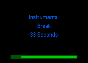 Instrumental
Break
33 Seconds