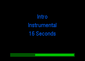 Intro
Instrumental
16 Seconds