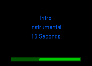 Intro
Instrumental
15 Seconds