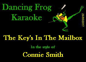 Dancing Frog J)
Karaoke

LLOZJQOISZ

.a',

The Key's In The Mailbox

In the style of
Connie Smith