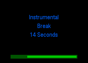 Instrumental
Break
14 Seconds