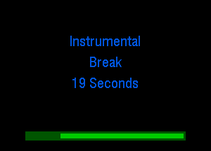 Instrumental
Break
19 Seconds