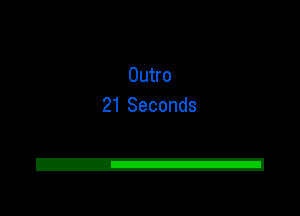 Outro
21 Seconds

2!