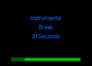 Instrumental
Break
21Seconds