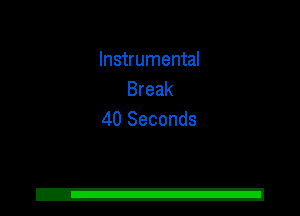 Instrumental
Break
40 Seconds