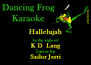 Dancing Frog 1
Karaoke

I,

(102(01qu

Hallelujah

In the style of

K D Lang
Lyrics by

SailorJerri