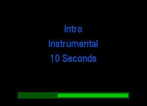 Intro
Instrumental
10 Seconds