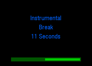 Instrumental
Break
11 Seconds