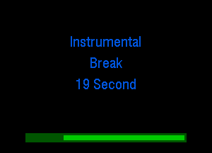 Instrumental
Break
19 Second