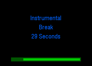 Instrumental
Break
29 Seconds