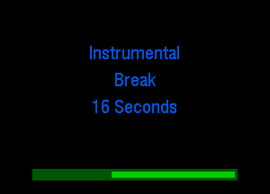 Instrumental
Break
16 Seconds