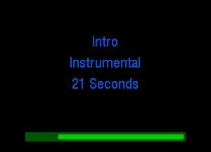 Intro
Instrumental
21 Seconds