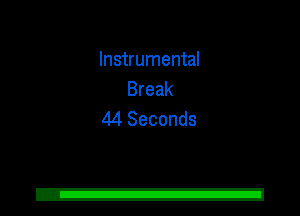 Instrumental
Break
44 Seconds