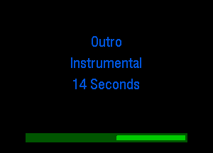 Outro
Instrumental
14 Seconds