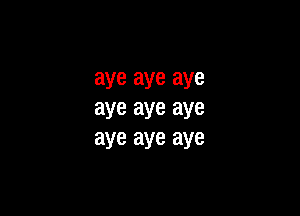 aye aye aye

aye aye aye
aye aye aye