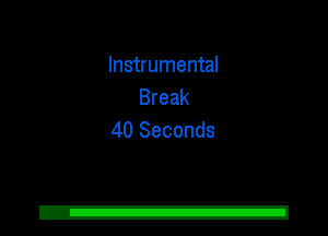 Instrumental
Break
40 Seconds