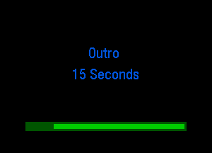 Outro
15 Seconds