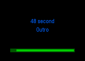48 second
Outro