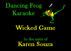 Dancing Frog ?
Kamoke y

VVlcked Game

In the style of
Karen Souza