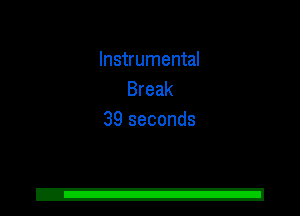 Instrumental
Break
39 seconds