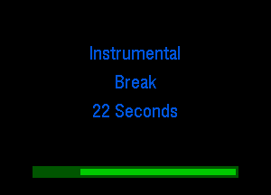 Instrumental
Break
22 Seconds