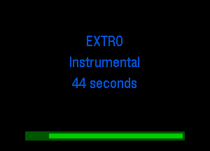 EXTRO
Instrumental
44 seconds