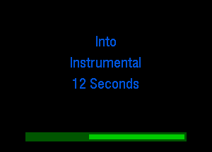 Into
Instrumental
12 Seconds