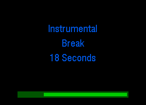 Instrumental
Break
18 Seconds