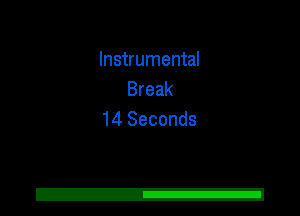 Instrumental
Break
14 Seconds