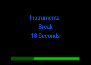 Instrumental
Break
18 Seconds