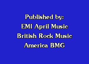 Published byz
EM! April Music

British Rock Music
America BMG