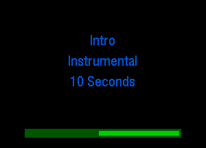 Intro
Instrumental
10 Seconds