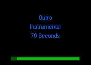 Outro
Instrumental
70 Seconds