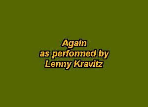 Again

as perfonned by
Lenny Kravitz