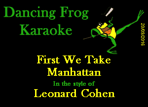 N
o
B
(o
53
o
..
a)

First We Take
Manhattan

In the style of

Leonard Cohen