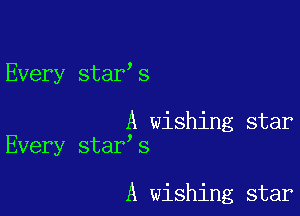 Every star s

A wishing star
Every star s

A wishing star