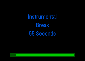 Instrumental
Break
55 Seconds