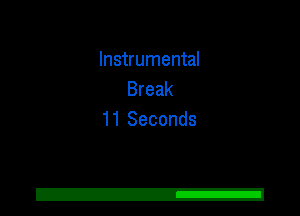 Instrumental
Break
11 Seconds