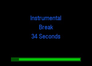 Instrumental
Break
34 Seconds