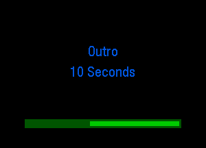 Outro
10 Seconds