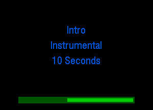 Intro
Instrumental
10 Seconds