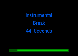 Instrumental
Break
44 Seconds